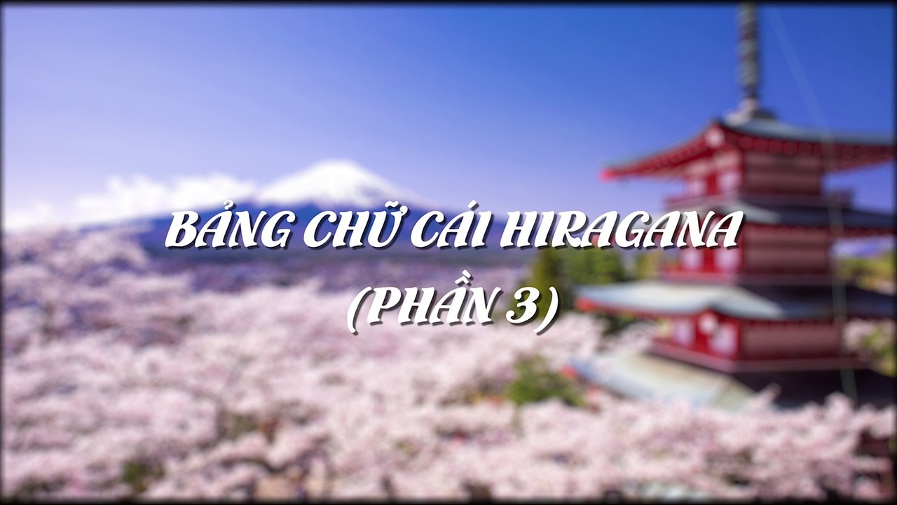 Bài 5: Bảng chữ cái Hiragana (Phần 3)