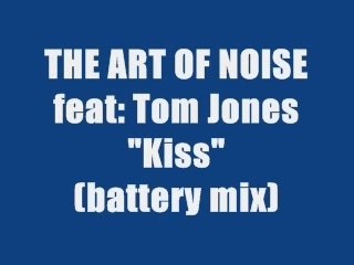 Tom Jones &  The Art Of Noise - Kiss (Battery Mix)