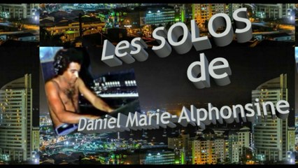 Les SOLOS de  Daniel Marie-Alphonsine. { Martinique }