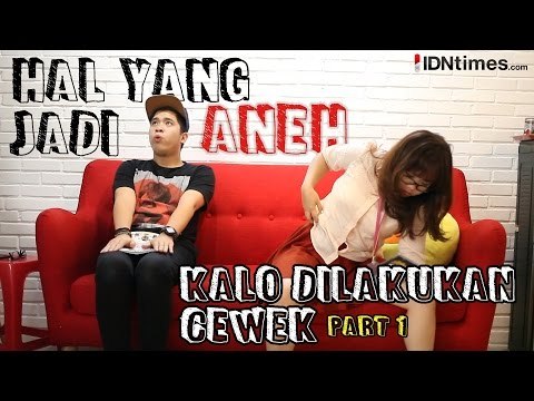 Hal yang Jadi Aneh Kalo Dilakukan Cewek - PART 1 │IDNtimes.com