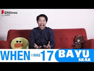 When i was 17 - Bayu Skak │IDNtimes.com