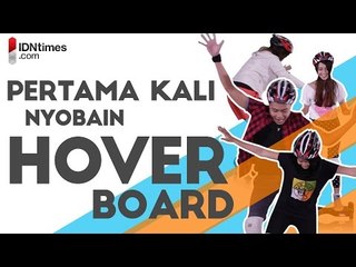 Pertama Kali Nyobain Hoverboard│IDNtimes.com