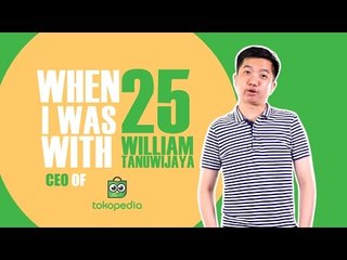 When I Was 25 - William Tanuwijaya (CEO of Tokopedia) │IDNtimes.com