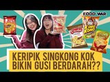 FOOD WAR: Keripik Singkong Kok Bikin Gusi Berdarah?