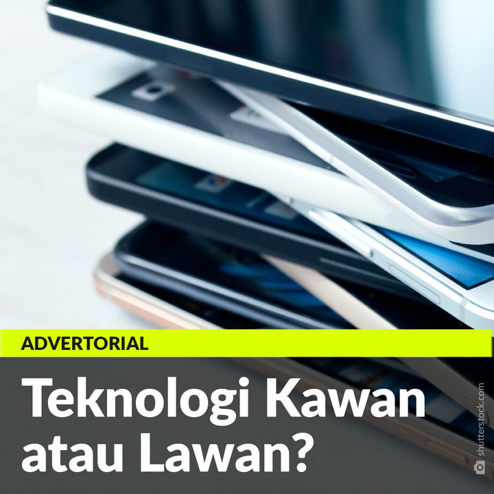 #ADVERTORIAL | Teknologi Kawan atau Lawan?
