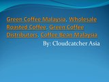 Green Coffee Malaysia, Coffee Bean Malaysia by Cloudcatcher Asia