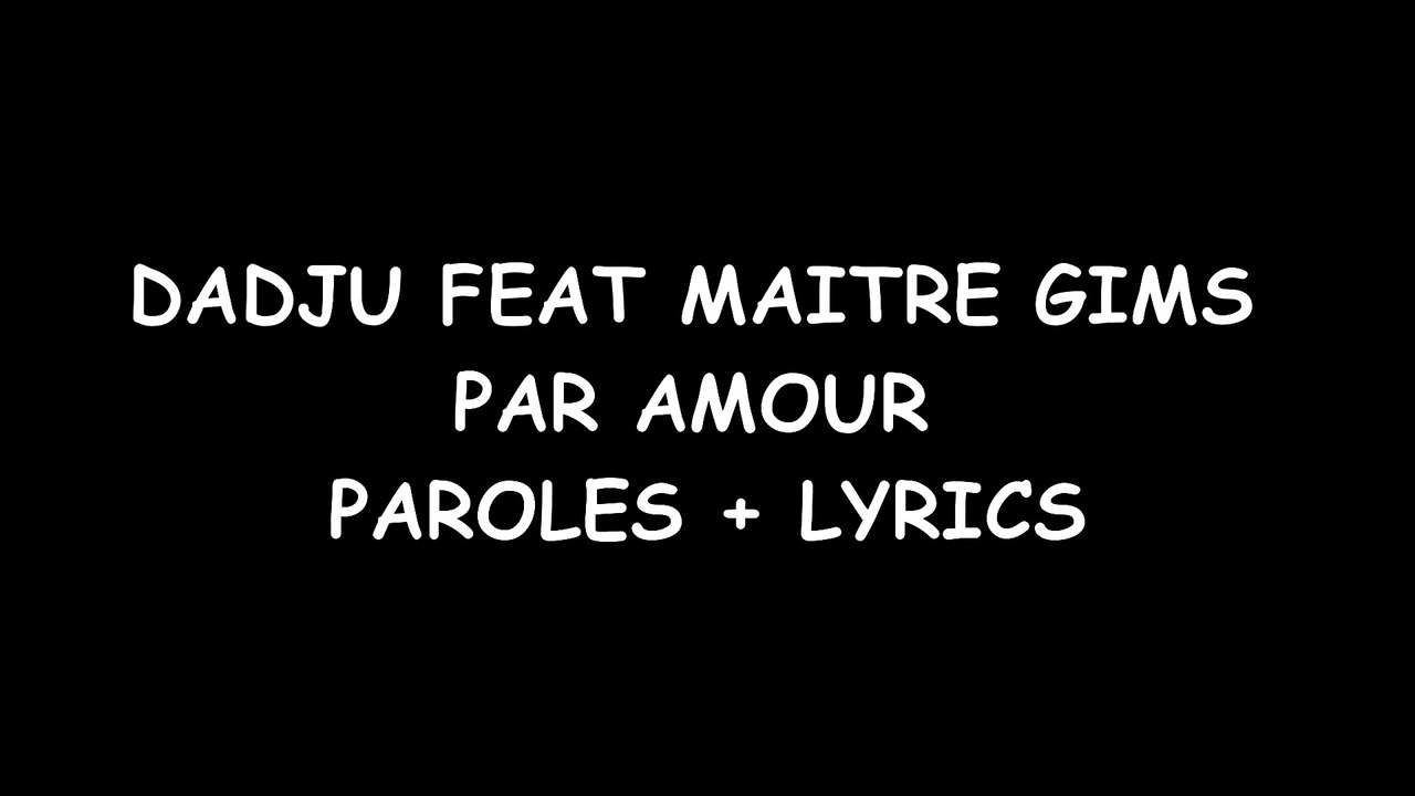 DADJU feat MAITRE GIMS PAR AMOUR PAROLES + LYRICS