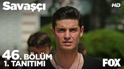 Savaşçı 46. Bölüm 1. Tanıtımı