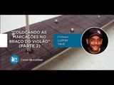 Colocando as Marcações no braço Violão Parte 2/2 (Luthieria) - Cordas e Música