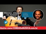 Menina, Amanhã de Manhã - Tom Zé (Aula de Violão 8 Cordas) - Cordas e Música