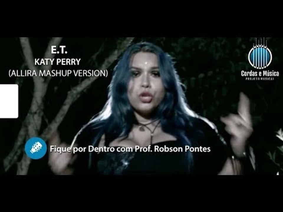 E.T. - Katy Perry (ALLIRA MASHUP VERSION) - Fique por Dentro