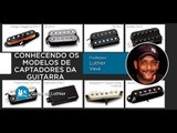 Luthier (AULA GRATUITA) Conhecendo os modelos de Captadores da Guitarra  - Cordas e Música