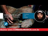 Cross Road Blues - Robert Johnson  (VIOLÃO BLUES) - Cordas e Música