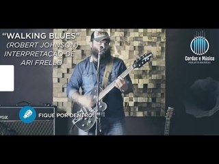 Walking Blues (Robert Johnson) Interpretação de Ari Frello - Cordas e Música