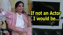 If not an Actor ,  what would Sonam be ,  Reveals the actor