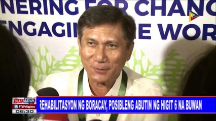 Rehabilitasyon ng Boracay, posibleng abutin ng higit 6 na buwan