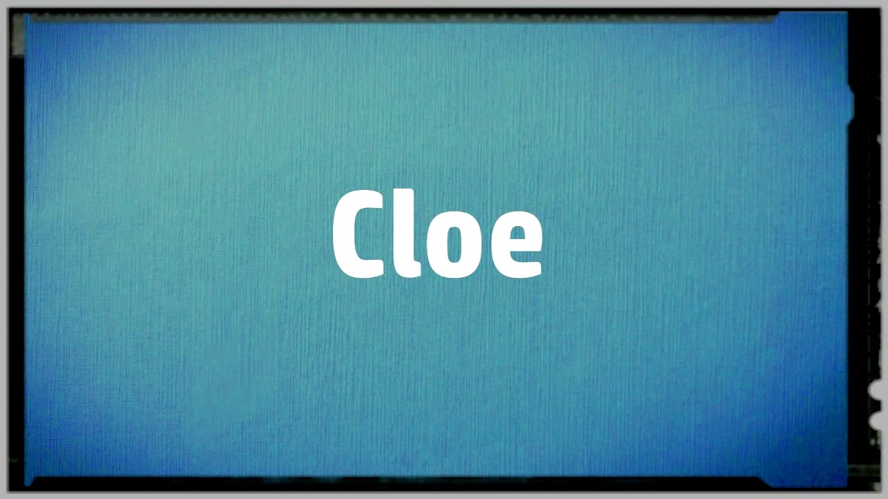Significado Nombre CLOE - CLOE Name Meaning