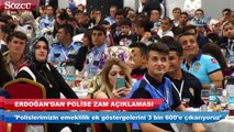 Cumhurbaşkanı Erdoğan polislere zam yapacağını açıkladı