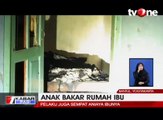 Tidak Diberi Uang Miras, Anak Aniaya Ibu dan Bakar Rumah