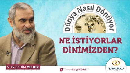 84) Dünya Nasıl Dönüyor? - NE İSTİYORLAR DİNİMİZDEN? - Nureddin YILDIZ - Sosyal Doku Vakfı