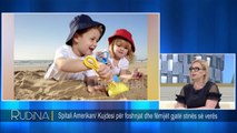 Rudina - Kujdesi për foshnjat dhe femijet gjate stines së veres! (28 maj 2018)