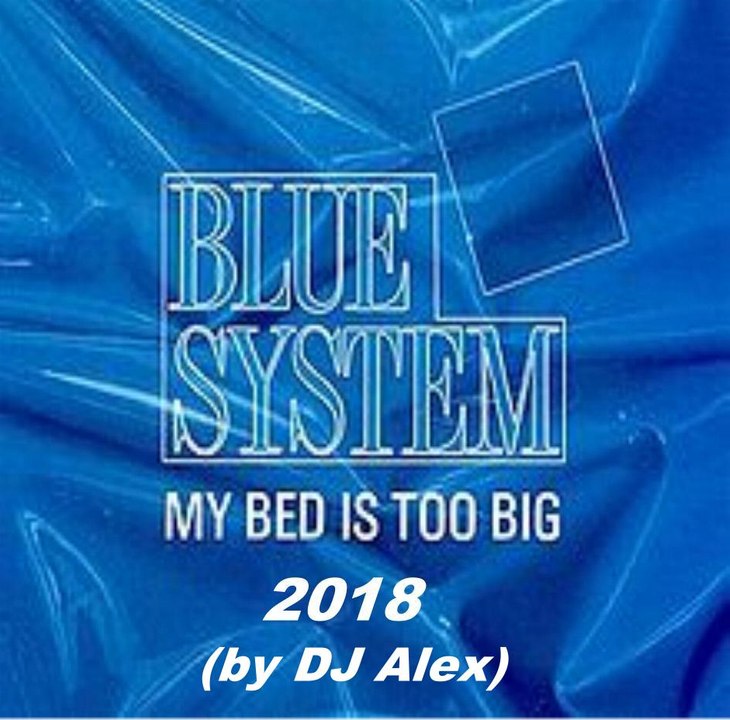 Blue System - My Bed is too Big 2018