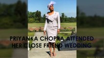 Priyanka Chopra attends her close friend wedding