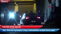 ‘Dur’ ihtarına uymayan otomobilden polise ateş açıldı