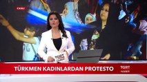 Türkmen Kadınlardan Protesto