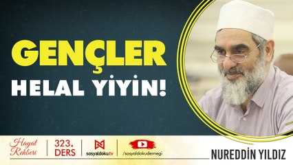 323) Gençler Helal Yiyin! - Hayat Rehberi / Nurettin YILDIZ