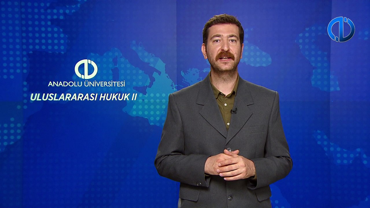 ULUSLARARASI HUKUK II - Ünite 3 Konu Anlatımı 1