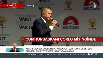 Cumhurbaşkanı Erdoğan, Çorlu mitinginde