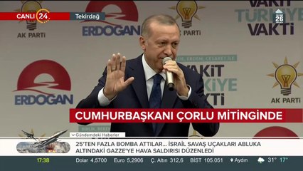 Cumhurbaşkanı Erdoğan, Çorlu mitinginde