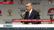 Cumhurbaşkanı Erdoğan, Çorlu mitinginde