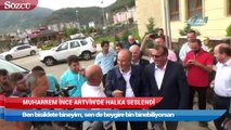 Muharrem İnce Artvin’de halka seslendi