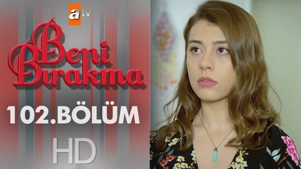 Beni Bırakma - 102. Bölüm