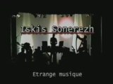 Iskis Sonerezh ~~ Etrange musique ~~ [reportage]