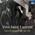 Yves Saint Laurent et les femmes de sa vie
