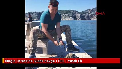 Muğla Ortaca'da Silahlı Kavga 1 Ölü, 1 Yaralı Ek