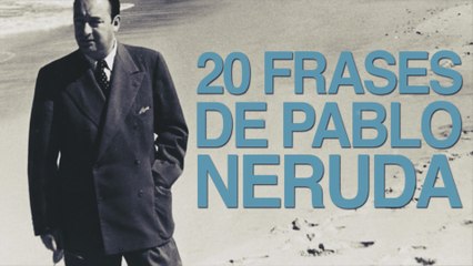 20 Frases de Pablo Neruda que te llegarán al corazón 