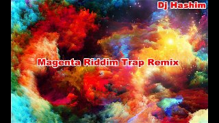 Magenta Riddim Trap Remix  - Dj Hashim