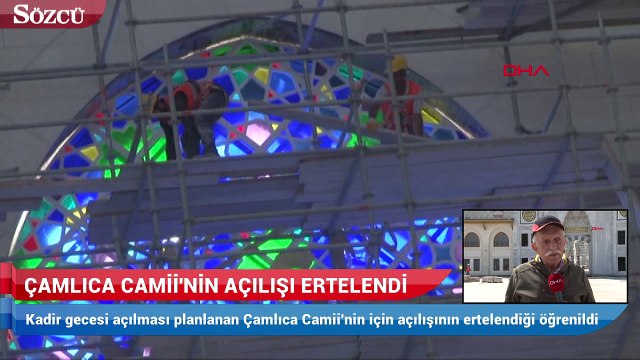 Çamlıca camii'nin açılışı ertelendi