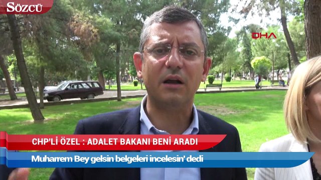 CHP’li Özel: Adalet Bakanı beni telefonla aradı