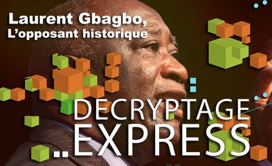 Décryptage Express : Laurent Gbagbo, l'opposant historique