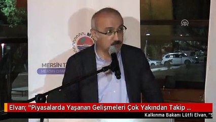 Elvan: "Piyasalarda Yaşanan Gelişmeleri Çok Yakından Takip Ediyoruz"
