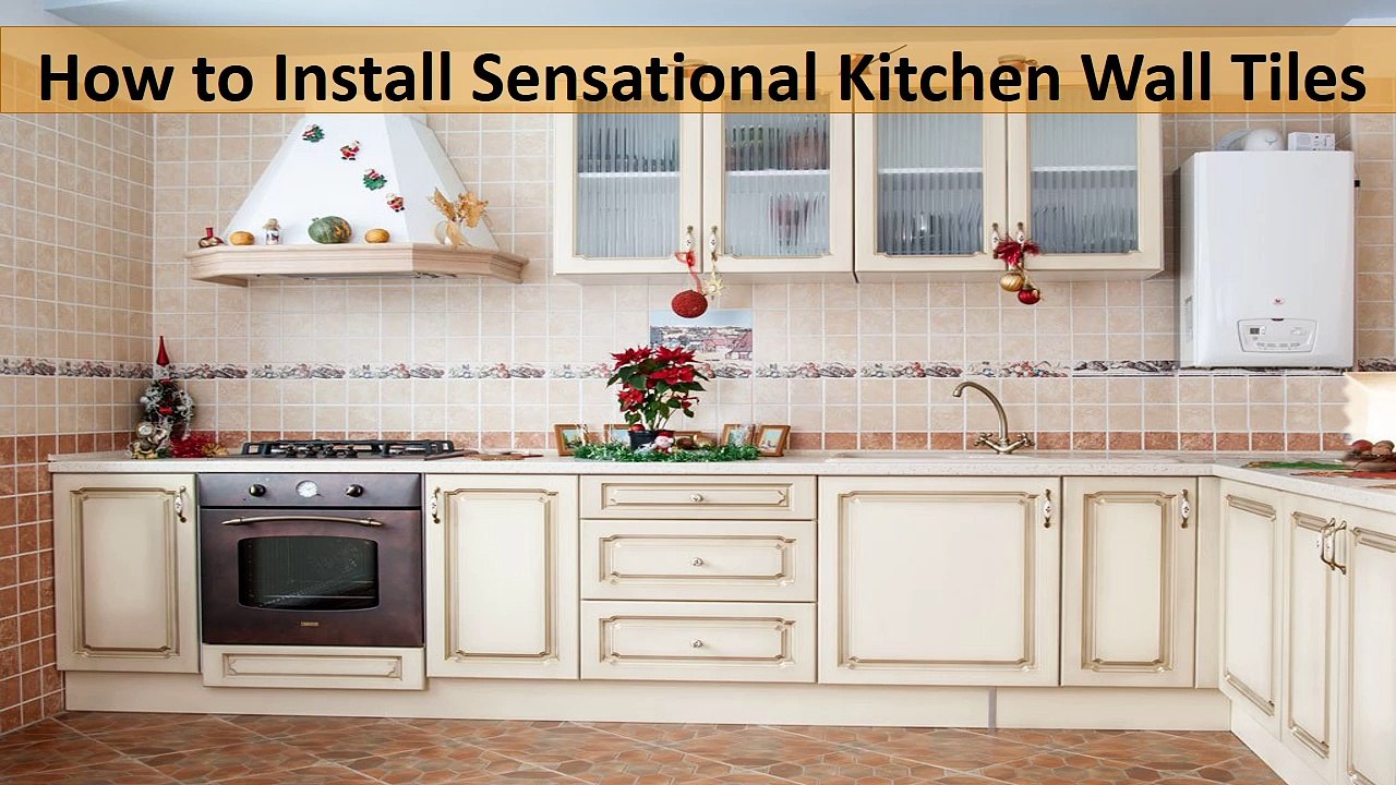 How to Install Sensational Kitchen Wall Tiles
