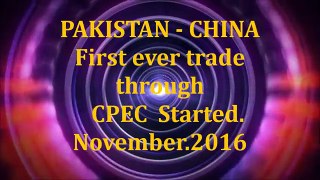 C P E C - Pakistan China first ever trade started through CPEC
