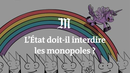 L’État doit-il interdire les monopoles ?