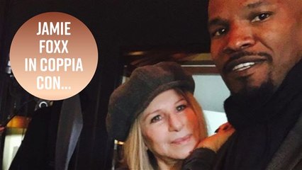Jamie Foxx ha incontrato Barbra Streisand