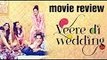 Kareena Kapoor's Veere Di Wedding Movie Review | Sonam Kapoor, Swara Bhasker